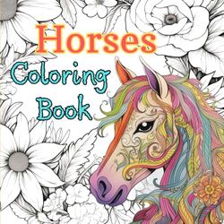 Horses Coloring Book: Art Therapy for Girls age 8-12, 13-19 and Teens - 60 Relaxing Horse Scenes (Creative Coloring Animals Collection): A Perfect ... Artistic Girls and Teenagers Aged 8 and Up