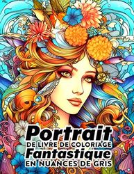 Portrait de Livre de Coloriage Fantastique en Nuances de Gris: 30 photos pour admirer la beauté des hommes et femmes magiques Cadeaux parfaits pour se ... soulager le stress pour les ados et adultes