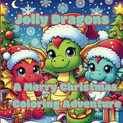 Jolly Dragons: A Merry Christmas Coloring Adventure