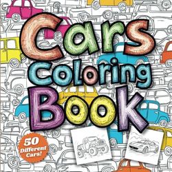 Cars Coloring Book for Kids: 50 Unique Designs for Creative Fun: A Fun-Filled Coloring Book with Retro Classics, Modern Speedsters, and Whimsical Vehicles for Young Artists