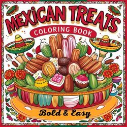 Mexican Treats Coloring Book:: Sweet and Savory Designs to color (Bold & Easy Coloring Book for Adults and Kids)