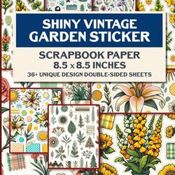Shiny Vintage Garden Scrapbook Paper: Decorative Floral Designs for Junk Journals, Collage Art, Decoupage and Paper Crafts