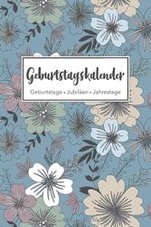 Geburtstagskalender - Geburtstage - Jubiläen - Jahrestage: Jahresunabhängiger und immerwährender Geburtstagsplaner inkl. Sternzeichen, mit Platz für ... • 15,2 x 22,9 cm (ca. DIN A5) • Blumen Design