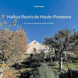 Haïkus fleuris de Haute-Provence: Du Couvent des Minimes aux jardins de Salagon