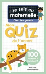Je suis en maternelle, chez les grands: Mon quiz de l'année, 100 Pourquoi ? Comment ?
