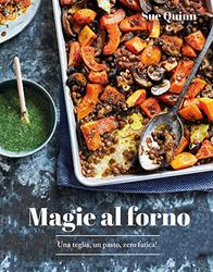 Magie al forno. Una teglia, un pasto, zero fatica! (Cucina)