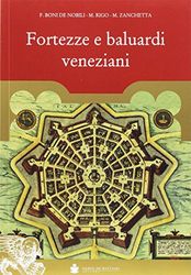 Fortezze e baluardi veneziani. La grande storia illustrata della Serenissima