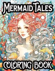 Mermaid Tales Coloring Book: Dive into a World of Enchanting Seas with 40 Exquisite Mermaid Coloring Pages