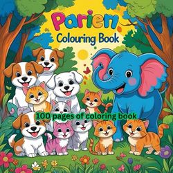 Animals Coloring Book for Kids: 100 Adorable Pages to Color: Perfect for Toddlers, Preschoolers, and Kids Who Love Animals