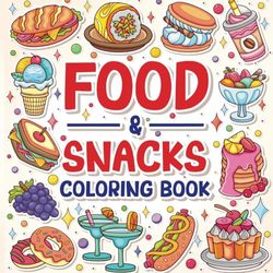 Food & Snacks Coloring Book: 50+ Bold & Easy To Color With Food and Snacks Themed Designs for Both Adults and Kids. (Food and Snacks Coloring Book For Adults & Kids)