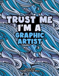 Graphic Artist Coloring Book: A Snarky & Sweary Adult Coloring Book For Graphic Artist: Meditative coloring book for Graphic Artist: Funny Graphic ... Graphic Artist graduation and Retirement Book