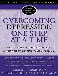 Overcoming Depression One Step at a Time: The New Behavioral Activation Approach to Getting Your Life Back