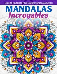 Mandalas Incroyables Livre de Coloriage: Une Incroyable Page De Coloriage De Mandalas, Plongez-Vous Dans Des Designs Et Une Créativité Fascinants