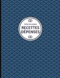 Cahier de compte - Recettes et Dépenses - motifs bleus: Livre journal de tenue de compte ou de caisse pour professionnel, entrepreneur ou commerçant. 100 pages au format A4.