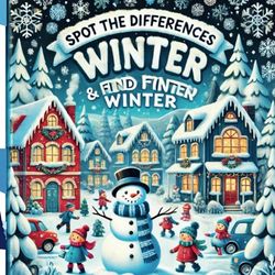 SPOT THE DIFFERENCES & FIND FUN WINTER: A Cozy Winter Puzzle Book with Charming Snowy Scenes for All Ages! / Fun Winter Spot the Differences Activity Book for Families