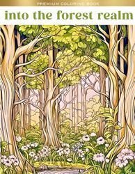 Into the Forest Realm: a relaxing high detail coloring book for adults with 40 psychedelic and Art Nouveau inspired designs, perfect for adults, seniors, and stoners!