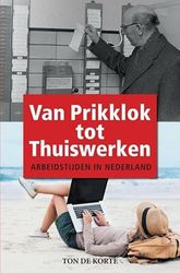 Van Prikklok tot Thuiswerken: ARBEIDSTIJDEN IN NEDERLAND