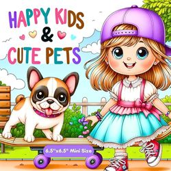 Happy Kids & Cute Pets 6.5"X6.5" Mini Size: Compact & Portable for Kids Age 3-10: Travel Friendly , Event Ready Mini Coloring Book With Kids & Pets