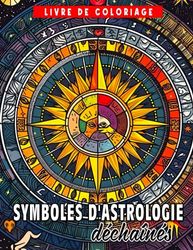 Livre de coloriage Symboles d'astrologie déchaînés: Découvrez les secrets des symboles astrologiques - Parfait pour les explorateurs âgés de 12 à 16 ans