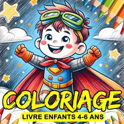 Livre Coloriage Super-Héros pour Enfants 4-6 ans: Plus de 50 Pages d'Amusement à Colorier pour les petits Héros dès 4 ans. Cahier de Coloriage ... Activités de Coloriage pour les Tout-Petits.