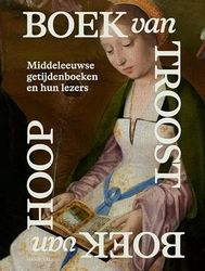 Boek van troost boek van hoop: Middeleeuwse getijdenboeken en hun lezers