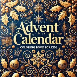 Advent Calendar Coloring book for Kids - Discover the Story of Jesus' Birth: Experience the story of Christmas through coloring, learning, and uncovering festive traditions each day!