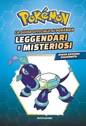 La guida ufficiale ai Pokémon leggendari e misteriosi. Nuova ediz.