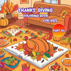 Thanks Giving Coloring Book: Happy Holiday Thanks Giving Day Activity Book for Kids (Part 05)
