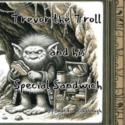 Trevor the Troll and his Special Sandwich