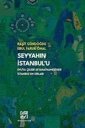 Seyyahın İstanbul’u: Evliya Çelebi Seyahatnamesi’nde İstanbul’un Sırları