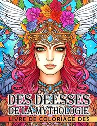 Livre de coloriage des déesses de la mythologie: Découvrez les Mythes, Légendes et Beauté des Déesses du Monde Entier - Un Livre de Coloriage Intricate pour les Jeunes Lecteurs (Âges 10-14)