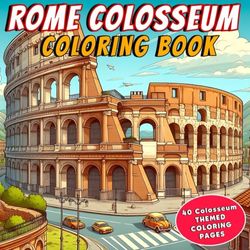 Rome Colosseum Coloring Book: Coloring the Past: A Detailed Journey through the Colosseum – An Adult Coloring Book Adventure