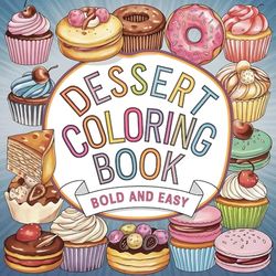 Dessert coloring book bold and easy: A Simple Coloring Book of Sweet Treats