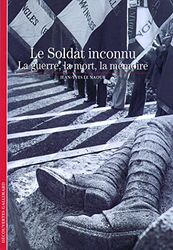 Le Soldat inconnu: La guerre, la mort, la mémoire