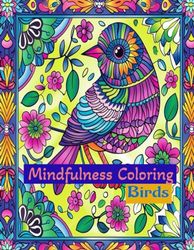 Mindful Colorful, Birds, mandala birds, adult birds, birds color, birds lover, beautiful birds, birds a, cute birds,: Discover the Art of Relaxation