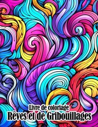 Livre de coloriage de rêves et de gribouillages: Des pages de coloriage qui font du bien avec de be