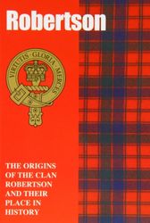 The Robertson: The Origins of the Clan Robertson and Their Place in History