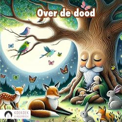 Over de dood: Een kinderboek over de dood - korte verhaaltjes over leven en dood om kinderen te helpen bij rouwverwerking