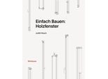 Einfach Bauen: Holzfenster - Judith Resch, Gebunden