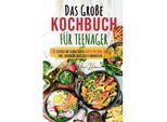 Kochspaß für Teenager: Erobert die Küche! Das ultimative Anfänger-Kochbuch für Teenager! - Irene Hartmann, Kartoniert (TB)