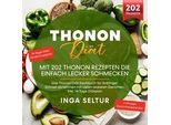 Thonon Diät -Mit 202 Thonon Rezepten Die Einfach Lecker Schmecken. - Inga Seltur Kartoniert (TB)