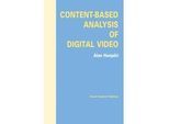 Content-Based Analysis Of Digital Video - Alan Hanjalic Kartoniert (TB)