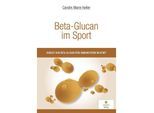 Beta-Glucan im Sport - Carolin Marie Keller,