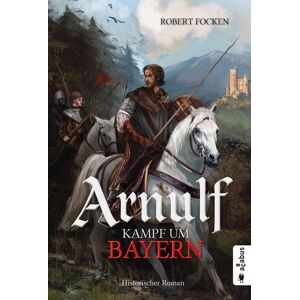 Acabus Verlag Arnulf. Kampf um Bayern