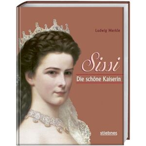 Stiebner Sissi. Die schöne Kaiserin