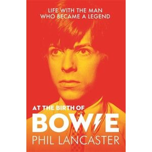 Bonnier Books UK Limited At the Birth of Bowie: Life with the Man Who Became a Legend