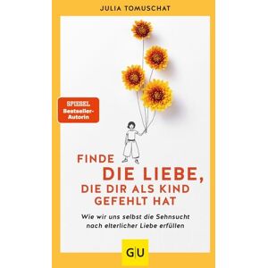 Gräfe und Unzer Verlag GmbH Finde die Liebe, die dir als Kind gefehlt hat