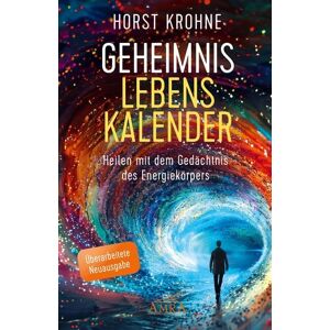 AMRA Verlag GEHEIMNIS LEBENSKALENDER: Heilen mit dem Gedächtnis des Energiekörpers (Überarbeitete Neuausgabe)