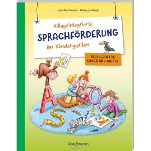 Kaufmann, Ernst Alltagsintegrierte Sprachförderung im Kindergarten