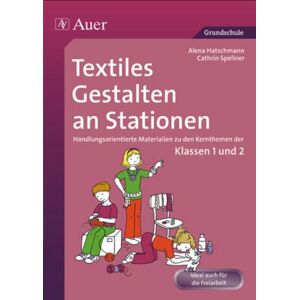 Auer Verlag in der AAP Lehrerwelt GmbH Textiles Gestalten an Stationen 1/2